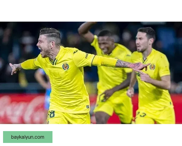 西甲比利亚雷亚尔近期状态回暖，球队表现持续提升值得关注